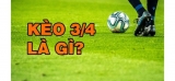 Kèo 3/4 là gì? Những lưu ý cần biết khi cá cược kèo 3/4